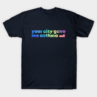 your city gave me asthma colorful abstract T-Shirt